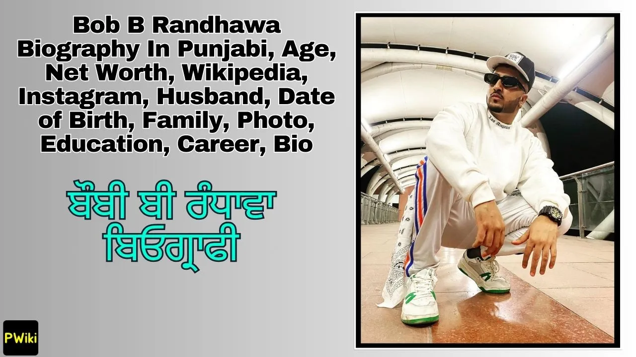 Bob B Randhawa Biography In Punjabi